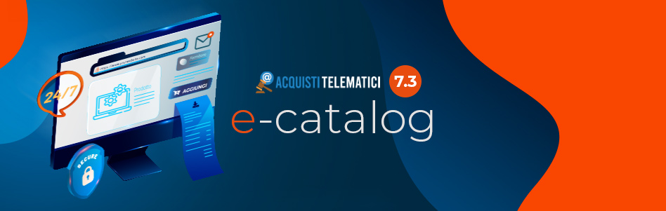 L’e-Catalog e la semplificazione dell’e-Procurement in Acquisti Telematici 7.3