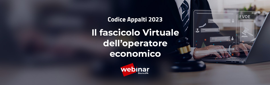 Webinar nuovo Codice Appalti 2023: sintesi sul Fascicolo virtuale dell’operatore economico