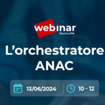 Webinar nuova versione Orchestratore e compilazione schede ANAC: seconda edizione per rispondere ai dubbi delle Stazioni Appaltanti