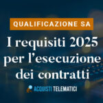 Qualificazione per l’esecuzione dei contratti 2025: i requisiti normativi e le modifiche previste dal Correttivo al Codice Appalti