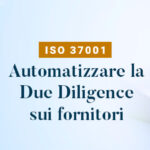 ISO 37001 e due diligence dei fornitori: come automatizzare la valutazione del rischio corruttivo con i questionari