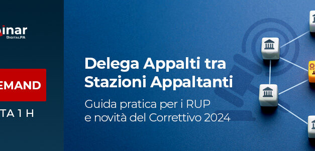 Webinar per i RUP: gestione delle gare in delega tra Stazioni Appaltanti e novità Correttivo 2024