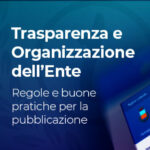 Trasparenza e organizzazione dell’ente: webinar per RPCT e responsabili delle pubblicazioni