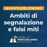 Whistleblowing: le segnalazioni ammesse dalla normativa vigente e i falsi miti da sfatare