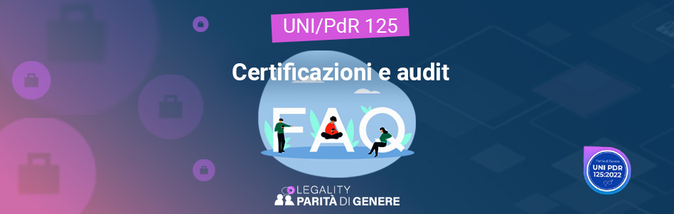 FAQ UNI/PdR 125:2022 aggiornate al 2026: cosa cambia per certificazione e audit