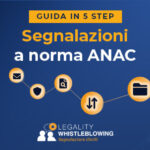 Whistleblowing nella Pubblica Amministrazione: la guida in 5 step per gestire le segnalazioni a norma ANAC