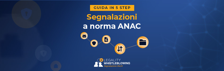Whistleblowing nella Pubblica Amministrazione: la guida in 5 step per gestire le segnalazioni a norma ANAC