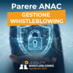 Whistleblowing: nuovi chiarimenti ANAC su ambito applicativo e gestione del canale interno