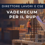 Direttore dei Lavori e CSE: quando si possono accorpare i ruoli? Guida e vademecum pratico per il RUP