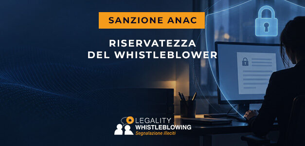 Whistleblowing: una piattaforma sicura non basta, serve una gestione competente. ANAC sanziona i gestori